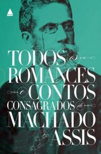 Todos os Romances e Contos Consagrados de Machado de Assis