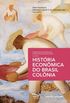 Histria Econmica do Brasil Colnia