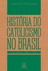 Histria do Catolicismo no Brasil. 1889-1945 - Volume 2