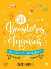50 Brasileiras Incríveis Para Conhecer Antes de Crescer