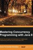 Mastering Concurrency Programming with Java 8