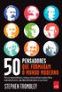 50 Pensadores que Formam o Mundo Moderno