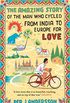Amazing Story of the Man Who Cycled from India to Europe for Love (English Edition)