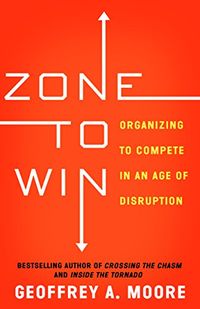 Zone to Win: Organizing to Compete in an Age of Disruption (English Edition)