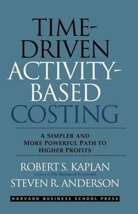 Time-Driven Activity-Based Costing: A Simpler and More Powerful Path to Higher Profits (English Edition)