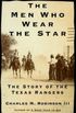 The Men Who Wear the Star: The Story of the Texas Rangers (English Edition)