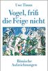 Vogel, fri die Feige nicht: Rmische Aufzeichnungen (German Edition)