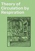 Theory of Circulation by Respiration: Synopsis of its Principles and History (English Edition)