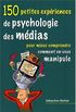 150 petites expriences de psychologie des mdias pour mieux comprendre comment on vous manipule