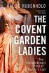 The Covent Garden Ladies: By the No. 1 Sunday Times bestselling author of THE FIVE: THE WOMEN KILLED BY JACK THE RIPPER (English Edition)