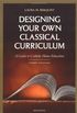 Designing Your Own Classical Curriculum: A Guide to Catholic Home Education