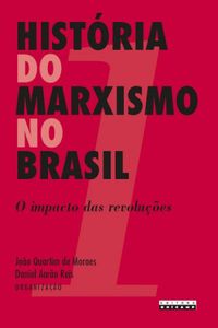 Histria do Marxismo no Brasil Vol. 1