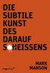Die subtile Kunst des Daraufscheiens (German Edition)