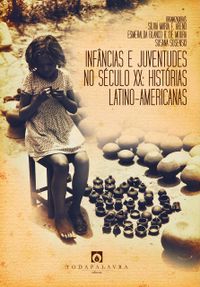 Infncias e Juventudes no Sculo XX - Histrias Latino-Americanas