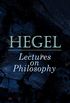 Hegel: Lectures on Philosophy: The Philosophy of History, The History of Philosophy, The Proofs of the Existence of God (English Edition)