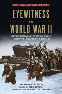Eyewitness to World War II: Unforgettable Stories From History
