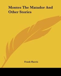 Montes the Matador and Other Stories