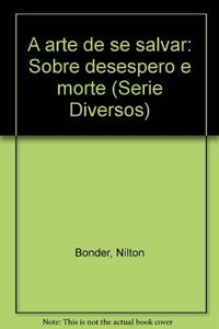 A Arte De Se Salvar: Sobre Desespero E Morte (Serie Diversos) (Portuguese Edition)