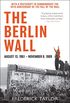 The Berlin Wall: August 13, 1961 - November 9, 1989 (English Edition)