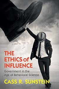 The Ethics of Influence: Government in the Age of Behavioral Science (Cambridge Studies in Economics, Choice, and Society) (English Edition)