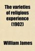 The Varieties of Religious Experience; A Study in Human Nature