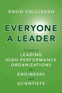 Everyone a Leader: A Guide to Leading High-Performance Organizations for Engineers and Scientists