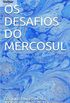 Os Desafios do Mercosul