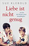 Liebe ist nicht genug - Ich bin die Mutter eines Amoklufers (German Edition)