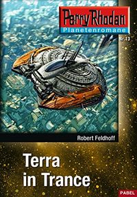 Planetenroman 13: Terra in Trance: Ein abgeschlossener Roman aus dem Perry Rhodan Universum (Perry Rhodan Planetenroman) (German Edition)