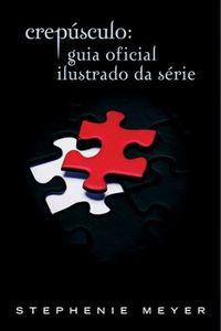 Crepúsculo: Guia Oficial Ilustrado da Série (The twilight saga: the official illustrated guide)
