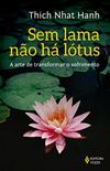 Sem lama no h lotus: A arte de transformar o sofrimento