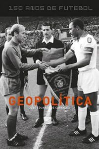 Geopolítica: 150 anos de Futebol
