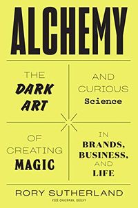 Alchemy: The Dark Art and Curious Science of Creating Magic in Brands, Business, and Life (English Edition)