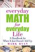 Everyday Math for Everyday Life: A Handbook for When It Just Doesn