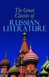 The Great Classics of Russian Literature: 110+ Titles in One Volume: Crime and Punishment, War and Peace, Mother, Uncle Vanya, Inspector General, Crocodile and more (English Edition)