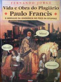 Vida e Obra do Plagirio Paulo Francis