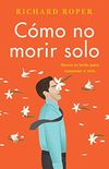 How Not to Die Alone \ Cmo no morir solo (Spanish edition)