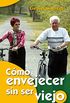 Cmo envejecer sin ser viejo (Mayores n 12) (Spanish Edition)