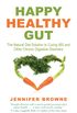 Happy Healthy Gut: The Natural Diet Solution to Curing IBS and Other Chronic Digestive Disorders