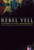 REBEL YELL: History of the Confederacy, Memoirs and Biographies of the Confederate Leaders & Official Documents: History of the Confederate States, The ... States and More (English Edition)