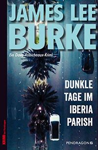 Dunkle Tage im Iberia Parish: Ein Dave Robicheaux-Krimi, Band 15 (German Edition)