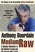 Medium Raw. Anthony Bourdain: A Bloody Valentine to the World of Food and the People Who Cook