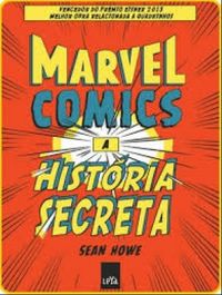 Marvel Comics: A Histria Secreta