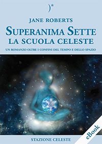 Superanima Sette  La scuola Celeste: Un Romanzo Oltre i Confini del Tempo e dello Spazio (Biblioteca Celeste Vol. 2) (Italian Edition)