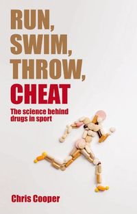 Run, Swim, Throw, Cheat: The science behind drugs in sport (English Edition)