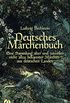 Deutsches Mrchenbuch: Eine Sammlung alter und zuweilen nicht allzu bekannter Mrchen aus deutschen Landen (Bechsteins Mrchensammlung 2) (German Edition)