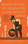 Naked Statues, Fat Gladiators, and War Elephants: Frequently Asked Questions about the Ancient Greeks and Romans (English Edition)