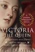 Victoria: The Queen: An Intimate Biography of the Woman who Ruled an Empire (English Edition)