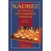 Xadrez da escola aos primeiros torneios volume 1(2 edição)