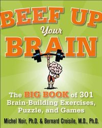 Beef Up Your Brain: The Big Book of 301 Brain-Building Exercises, Puzzles and Games! (English Edition)